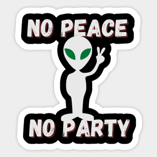 no peace no party , cute alien says Sticker